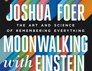 Book Review – Moonwalking with Einstein: The Art and Science of Remembering Everything