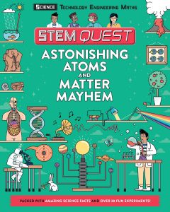 Astonishing Atoms and Matter Mayhem by Colin Stuart, a book for children about science The front cover of Astonishing Atoms and Matter Mayhem by Colin Stuart, a science book for children